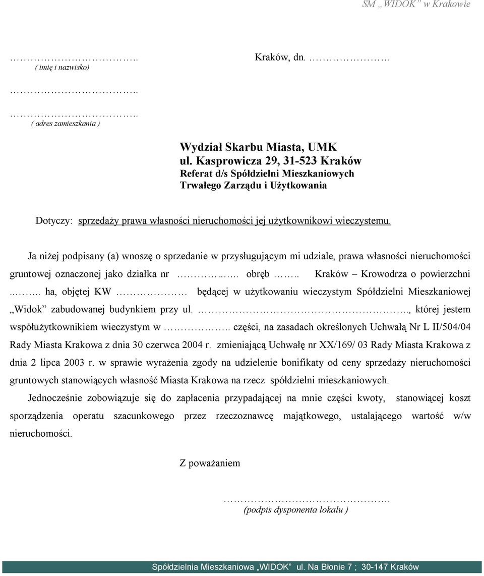 Ja niżej podpisany (a) wnoszę o sprzedanie w przysługującym mi udziale, prawa własności nieruchomości gruntowej oznaczonej jako działka nr.... obręb.. Kraków Krowodrza o powierzchni.