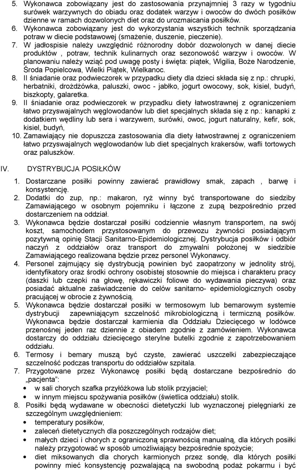 W jadłospisie należy uwzględnić różnorodny dobór dozwolonych w danej diecie produktów, potraw, technik kulinarnych oraz sezonowość warzyw i owoców.