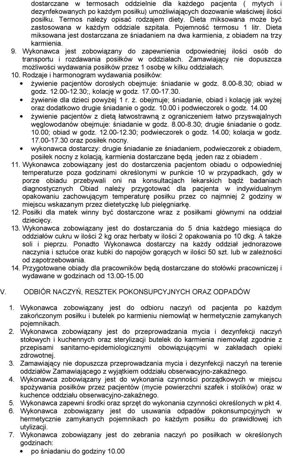 Wykonawca jest zobowiązany do zapewnienia odpowiedniej ilości osób do transportu i rozdawania posiłków w oddziałach.