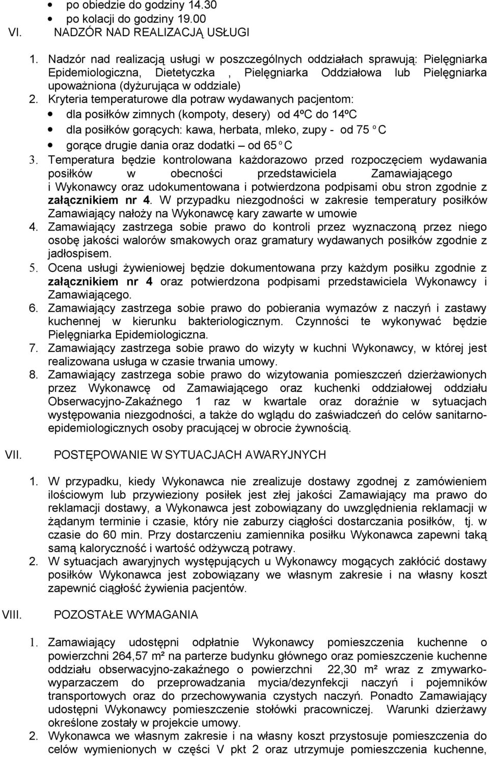 Kryteria temperaturowe dla potraw wydawanych pacjentom: dla posiłków zimnych (kompoty, desery) od 4ºC do 14ºC dla posiłków gorących: kawa, herbata, mleko, zupy - od 75 o C gorące drugie dania oraz