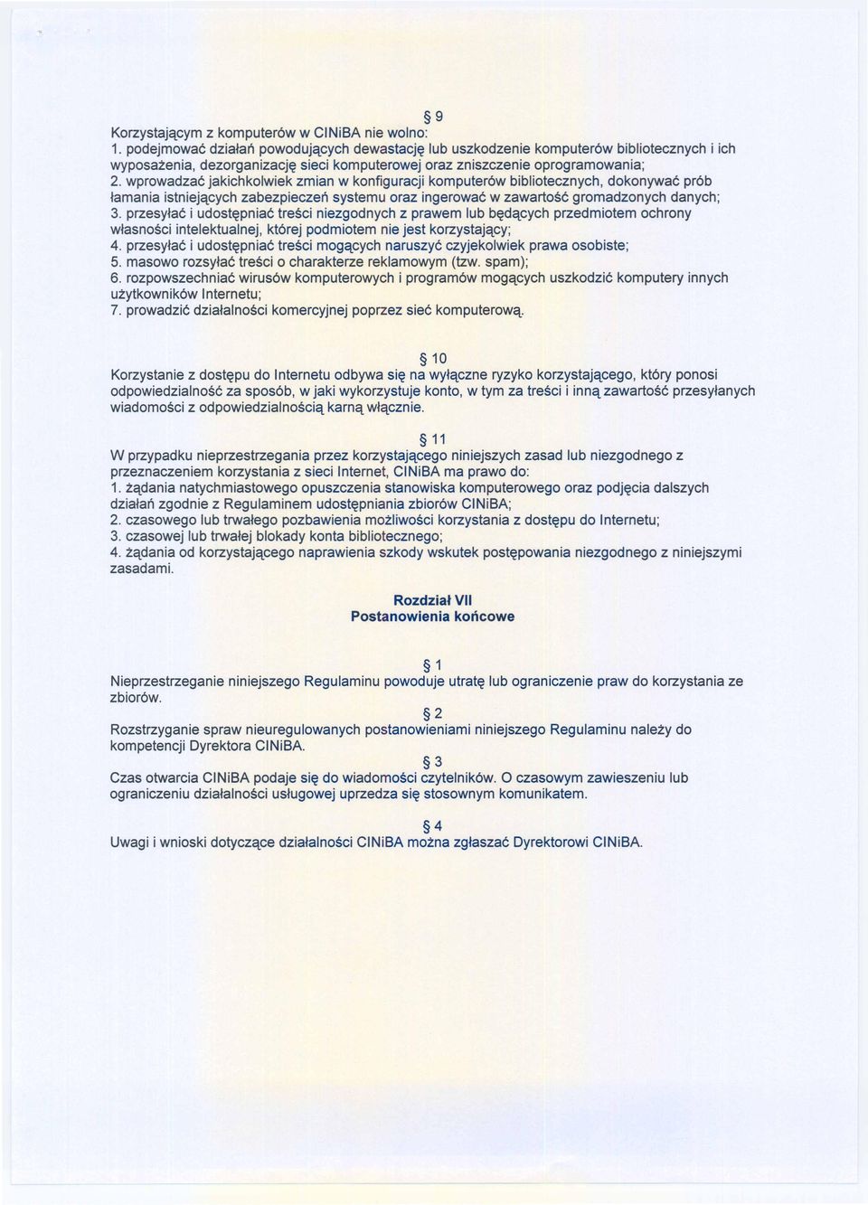 wprowadzac jakichkolwiek zmian w konfiguracji komputer6w bibliotecznych, dokonywac pr6b lamania istniejqcych zabezpieczeri systemu oraz ingerowac w zawartosc gromadzonych danych; 3.