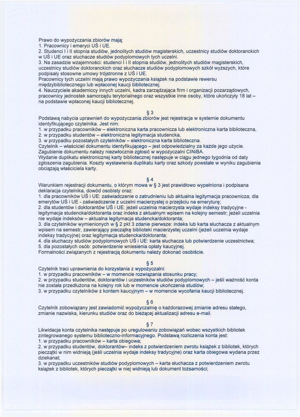 Na zasadzie wzajemnosci: studenci I i II stopnia studi6w, jednolitych studi6w magisterskich, uczestnicy studi6w doktoranckich oraz stuchacze studi6w podyplomowych szk6t wyzszych, kt6re podpisaty