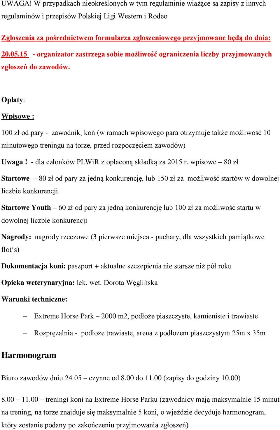 do dnia: 20.05.15 - organizator zastrzega sobie możliwość ograniczenia liczby przyjmowanych zgłoszeń do zawodów.