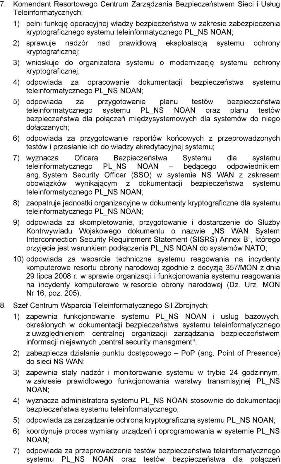 dokumentacji bezpieczeństwa systemu 5) odpowiada za przygotowanie planu testów bezpieczeństwa teleinformatycznego systemu PL_NS NOAN oraz planu testów bezpieczeństwa dla połączeń międzysystemowych