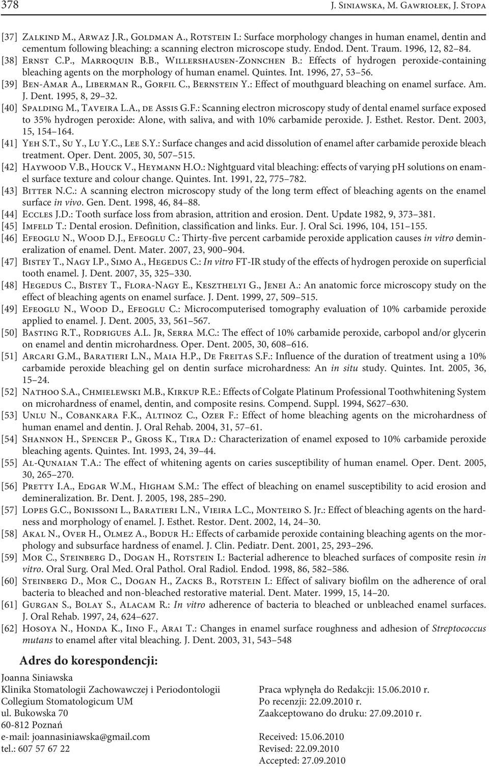 B., Willershausen-Zonnchen B.: Effects of hydrogen peroxide-containing bleaching agents on the morphology of human enamel. Quintes. Int. 1996, 27, 53 56. [39] Ben-Amar A., Liberman R., Gorfil C.