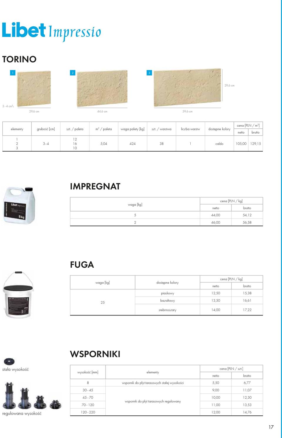 FUGA waga [kg] 25 cena [PLN / kg] dostępne kolory piaskowy 12,50 15,38 bazaltowy 13,50 16,61 srebrnoszary 14,00 17,22 WSPORNIKI stała wysokość wysokość [mm]