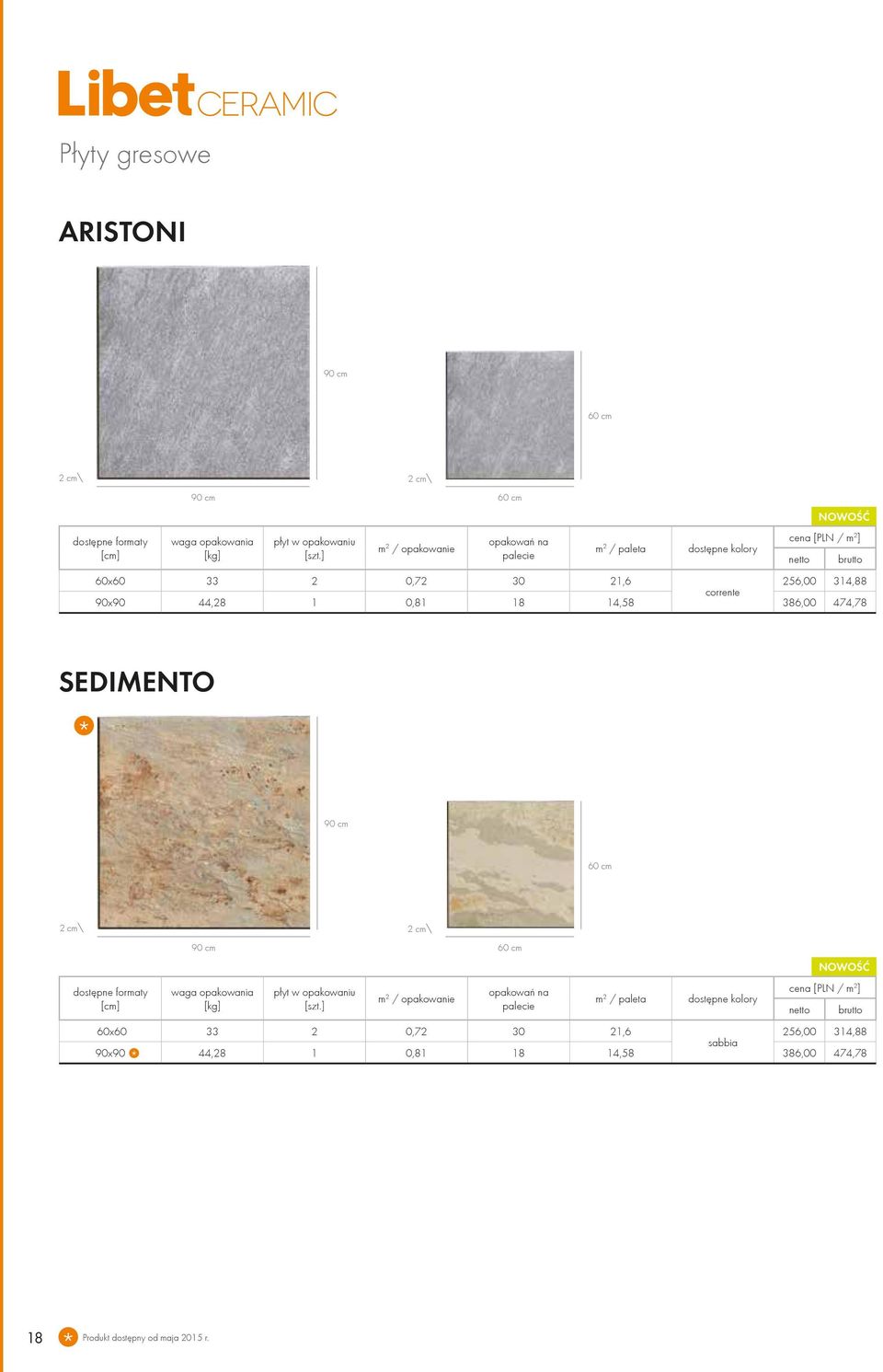 18 14,58 386,00 474,78 SEDIMENTO 90 cm 60 cm 2 cm dostępne formaty [cm] 90 cm waga opakowania [kg] płyt w opakowaniu [szt.