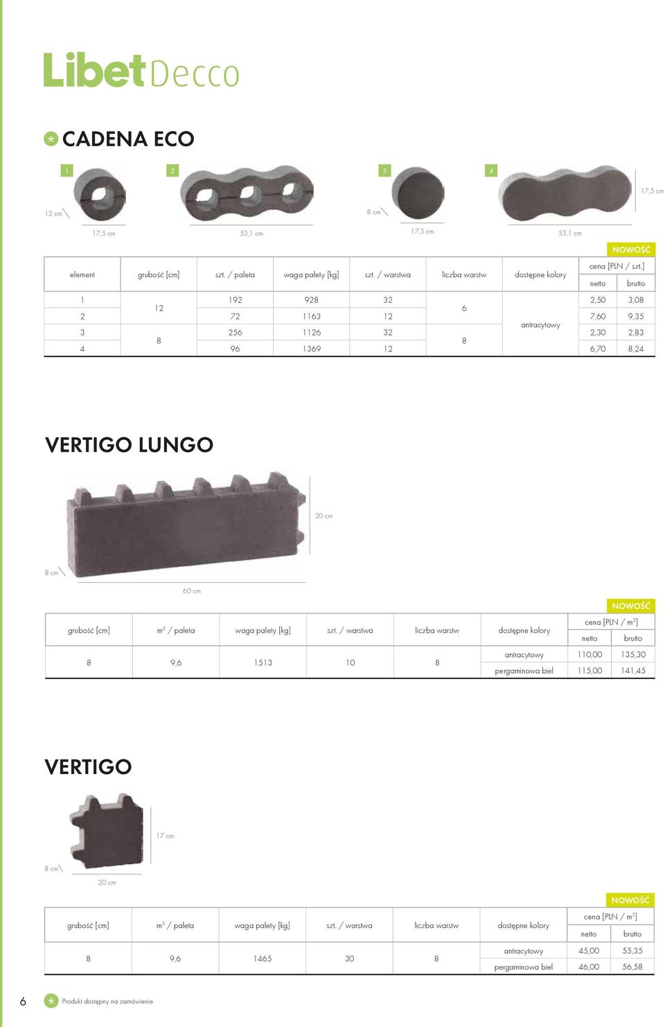 2,83 8 8 4 96 1369 12 6,70 8,24 VERTIGO LUNGO 20 cm 60 cm antracytowy 110,00 135,30 8 9,6 1513 10 8 pergaminowa biel 115,00