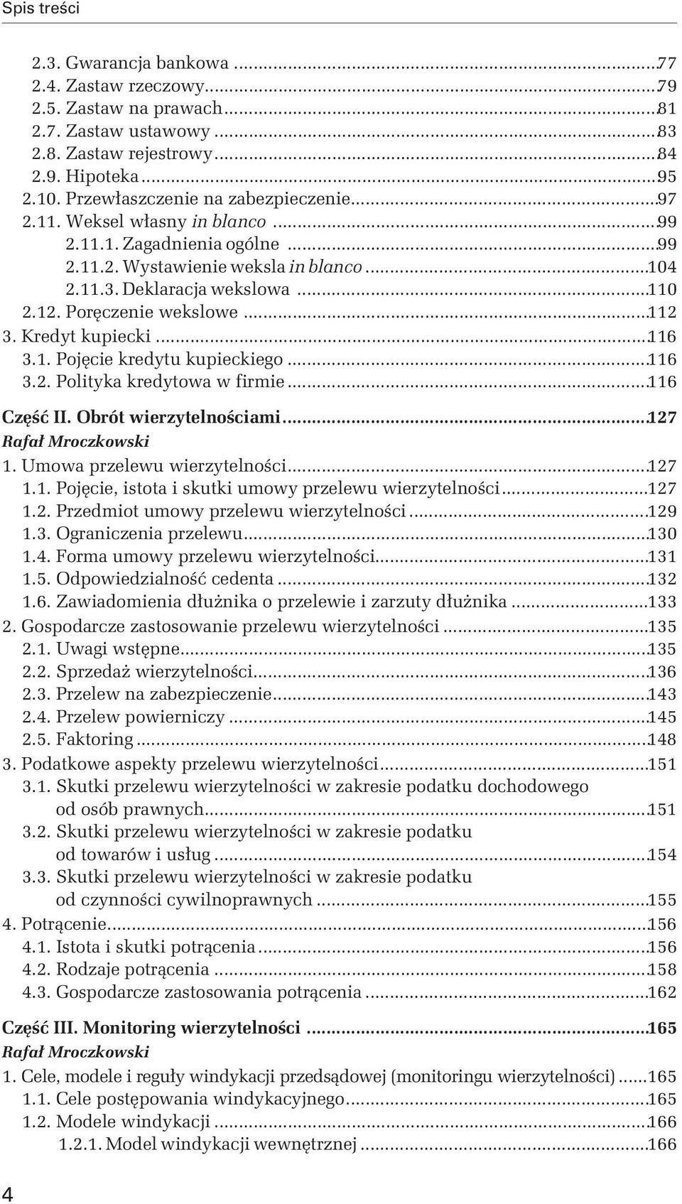 1. Pojęcie kredytu kupieckiego...116 3.2. Polityka kredytowa w firmie...116 Część II. Obrót wierzytelnościami...127 Rafał Mroczkowski 1. Umowa przelewu wierzytelności...127 1.1. Pojęcie, istota i skutki umowy przelewu wierzytelności.