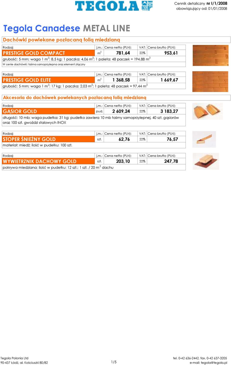 folią miedzianą GĄSIOR GOLD pud. 2 609,24 22% 3 183,27 STOPER ŚNIEśNY GOLD szt.