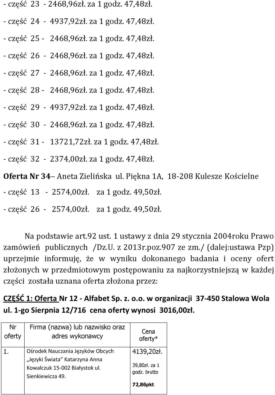 Piękna 1A, 18-208 Kulesze Kościelne - część 13-2574,00zł. za 1 godz. 49,50zł. - część 26-2574,00zł. za 1 godz. 49,50zł. Na podstawie art.92 ust.