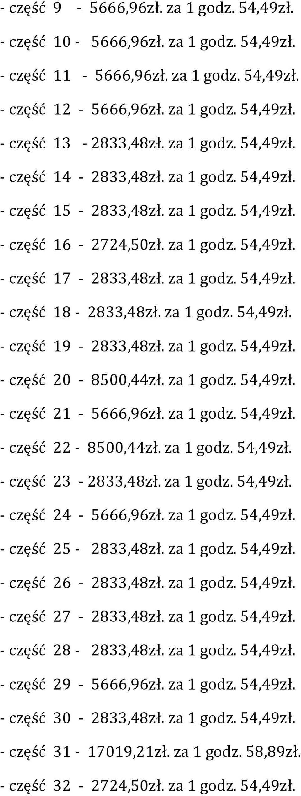 za 1 godz. 54,49zł. - część 20-8500,44zł. za 1 godz. 54,49zł. - część 21-5666,96zł. za 1 godz. 54,49zł. - część 22-8500,44zł. za 1 godz. 54,49zł. - część 23-2833,48zł. za 1 godz. 54,49zł. - część 24-5666,96zł.