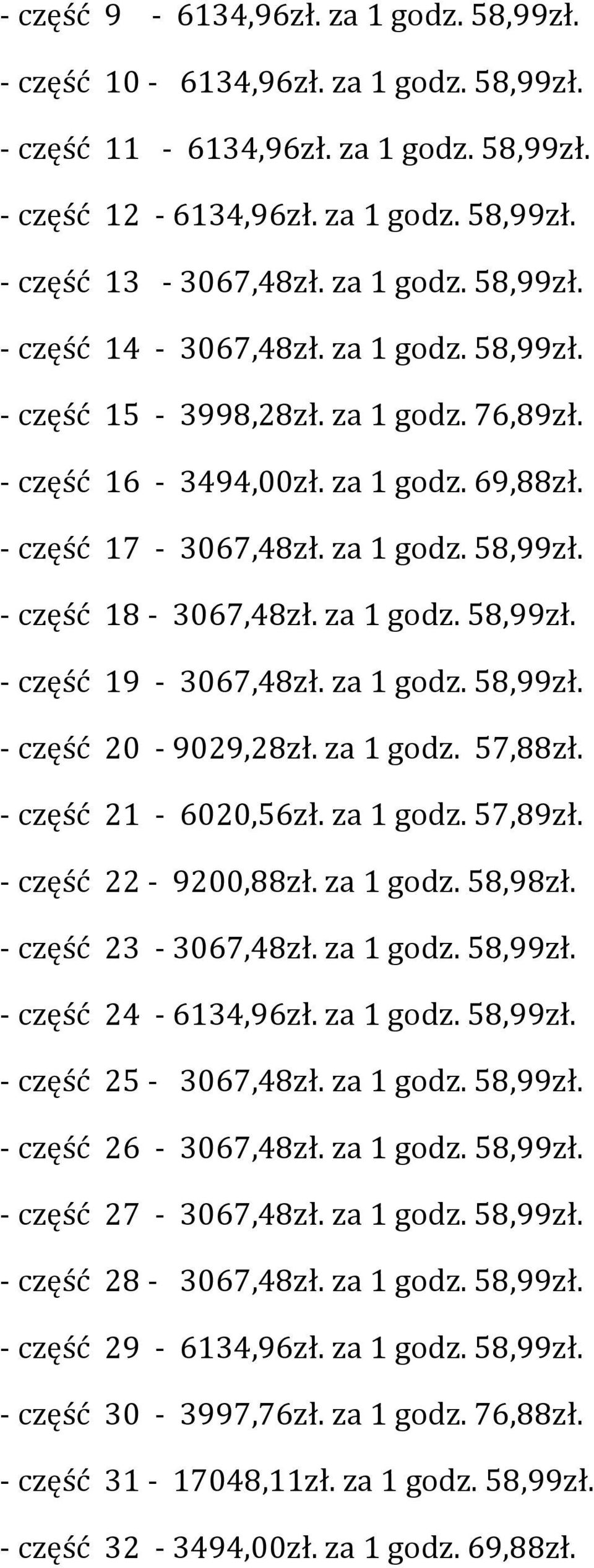 za 1 godz. 58,99zł. - część 20-9029,28zł. za 1 godz. 57,88zł. - część 21-6020,56zł. za 1 godz. 57,89zł. - część 22-9200,88zł. za 1 godz. 58,98zł. - część 23-3067,48zł. za 1 godz. 58,99zł. - część 24-6134,96zł.