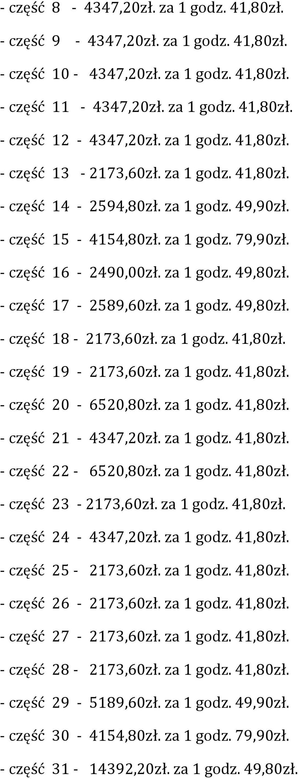 za 1 godz. 41,80zł. - część 19-2173,60zł. za 1 godz. 41,80zł. - część 20-6520,80zł. za 1 godz. 41,80zł. - część 21-4347,20zł. za 1 godz. 41,80zł. - część 22-6520,80zł. za 1 godz. 41,80zł. - część 23-2173,60zł.