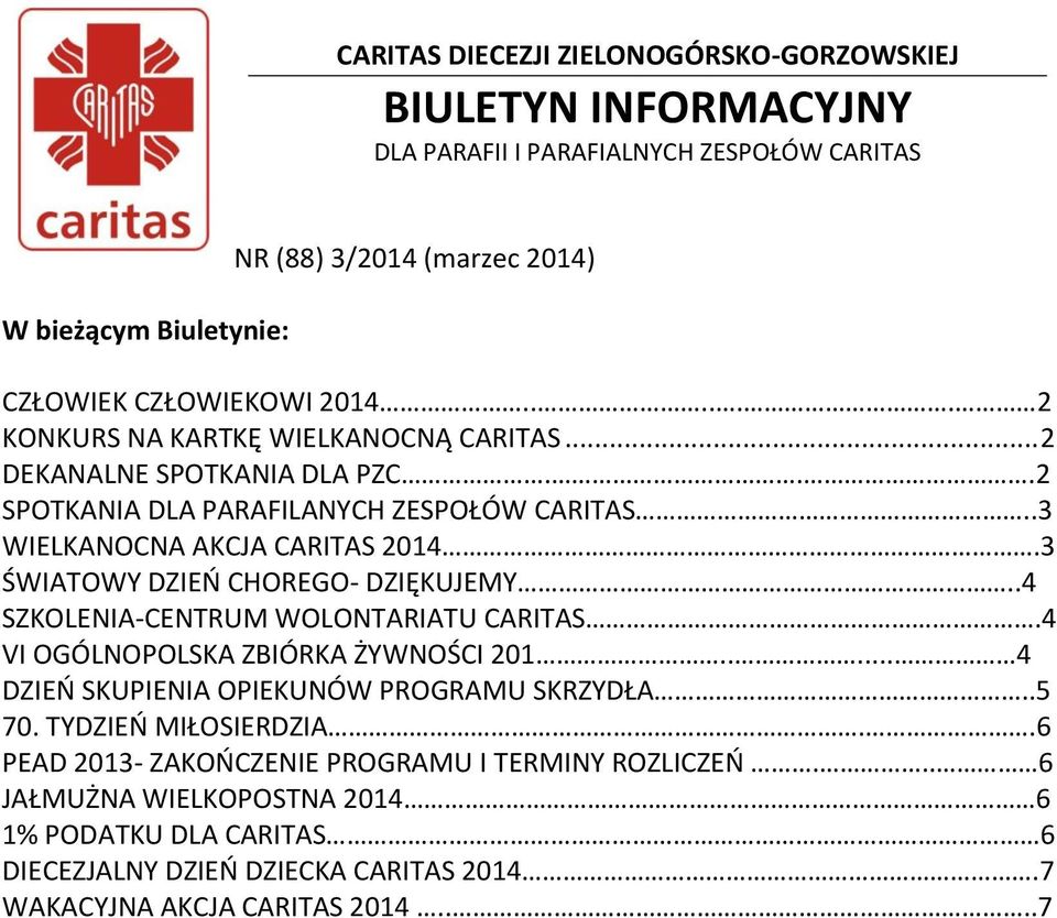 3 ŚWIATOWY DZIEŃ CHOREGO- DZIĘKUJEMY..4 SZKOLENIA-CENTRUM WOLONTARIATU CARITAS.4 VI OGÓLNOPOLSKA ZBIÓRKA ŻYWNOŚCI 201..... 4 DZIEŃ SKUPIENIA OPIEKUNÓW PROGRAMU SKRZYDŁA..5 70.