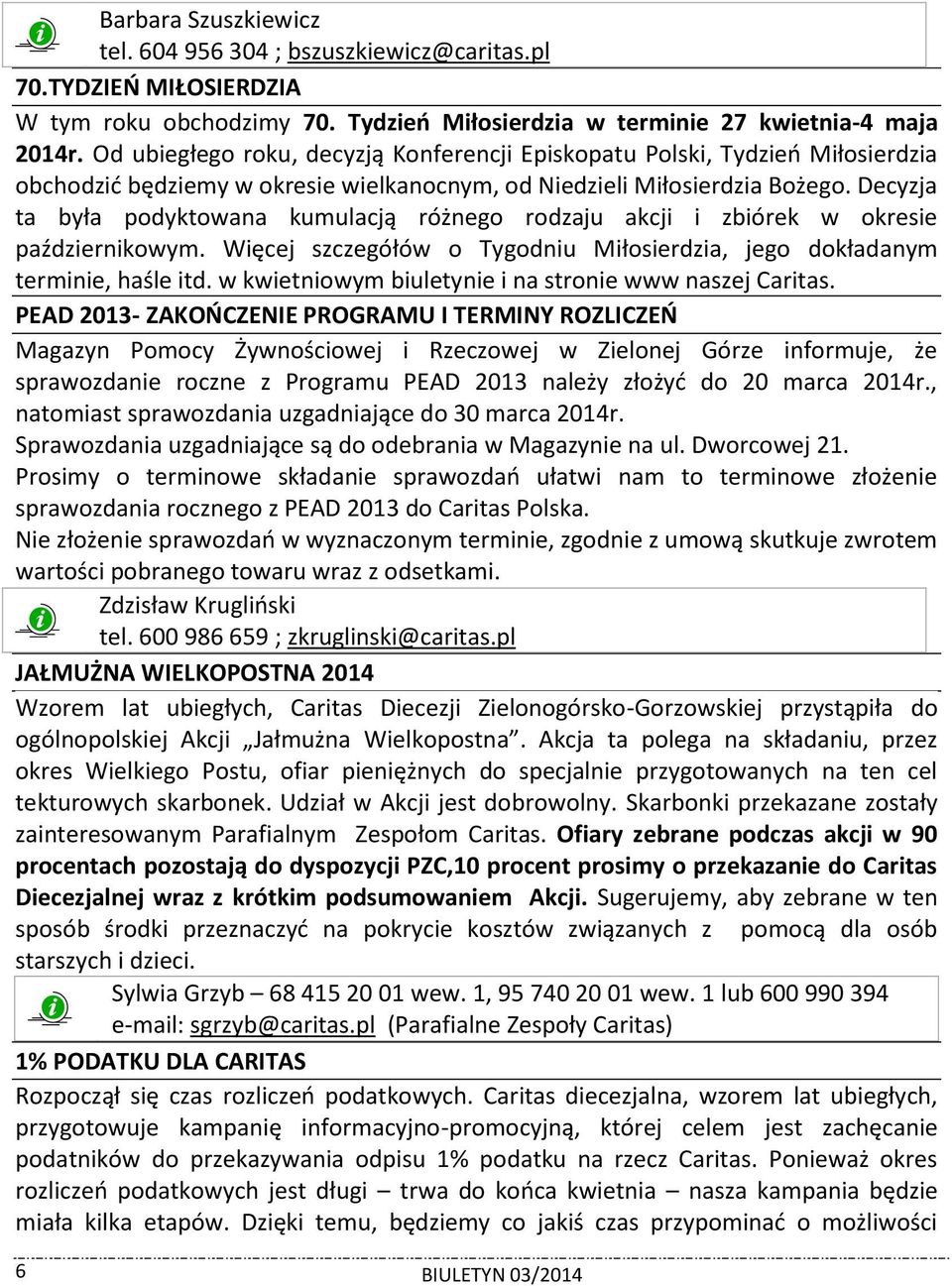 Decyzja ta była podyktowana kumulacją różnego rodzaju akcji i zbiórek w okresie październikowym. Więcej szczegółów o Tygodniu Miłosierdzia, jego dokładanym terminie, haśle itd.