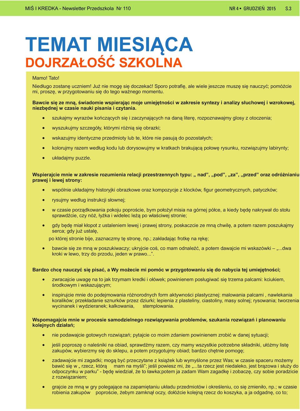 Bawcie się ze mną, świadomie wspierając moje umiejętności w zakresie syntezy i analizy słuchowej i wzrokowej, niezbędnej w czasie nauki pisania i czytania.