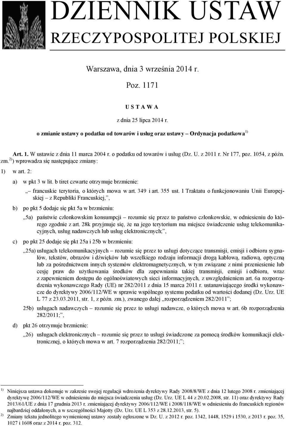 2: a) w pkt 3 w lit. b tiret czwarte otrzymuje brzmienie: francuskie terytoria, o których mowa w art. 349 i art. 355 ust.