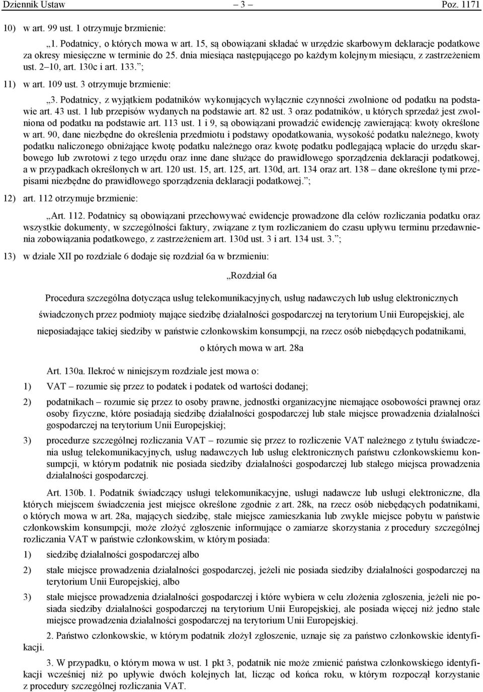 130c i art. 133. ; 11) w art. 109 ust. 3 otrzymuje brzmienie: 3. Podatnicy, z wyjątkiem podatników wykonujących wyłącznie czynności zwolnione od podatku na podstawie art. 43 ust.