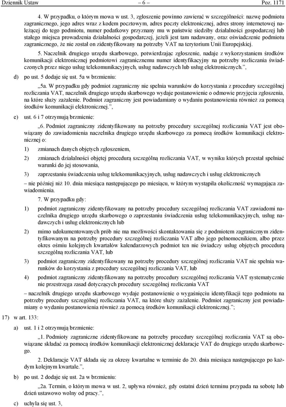 numer podatkowy przyznany mu w państwie siedziby działalności gospodarczej lub stałego miejsca prowadzenia działalności gospodarczej, jeżeli jest tam nadawany, oraz oświadczenie podmiotu