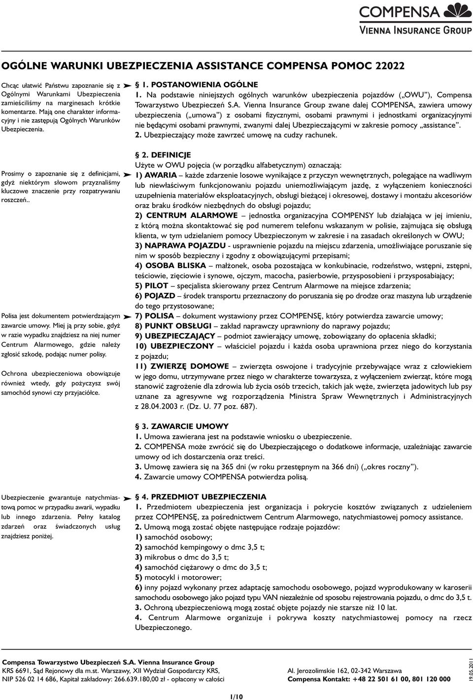 Prosimy o zapoznanie się z definicjami, gdyż niektórym słowom przyznaliśmy kluczowe znaczenie przy rozpatrywaniu roszczeń.. Polisa jest dokumentem potwierdzającym zawarcie umowy.