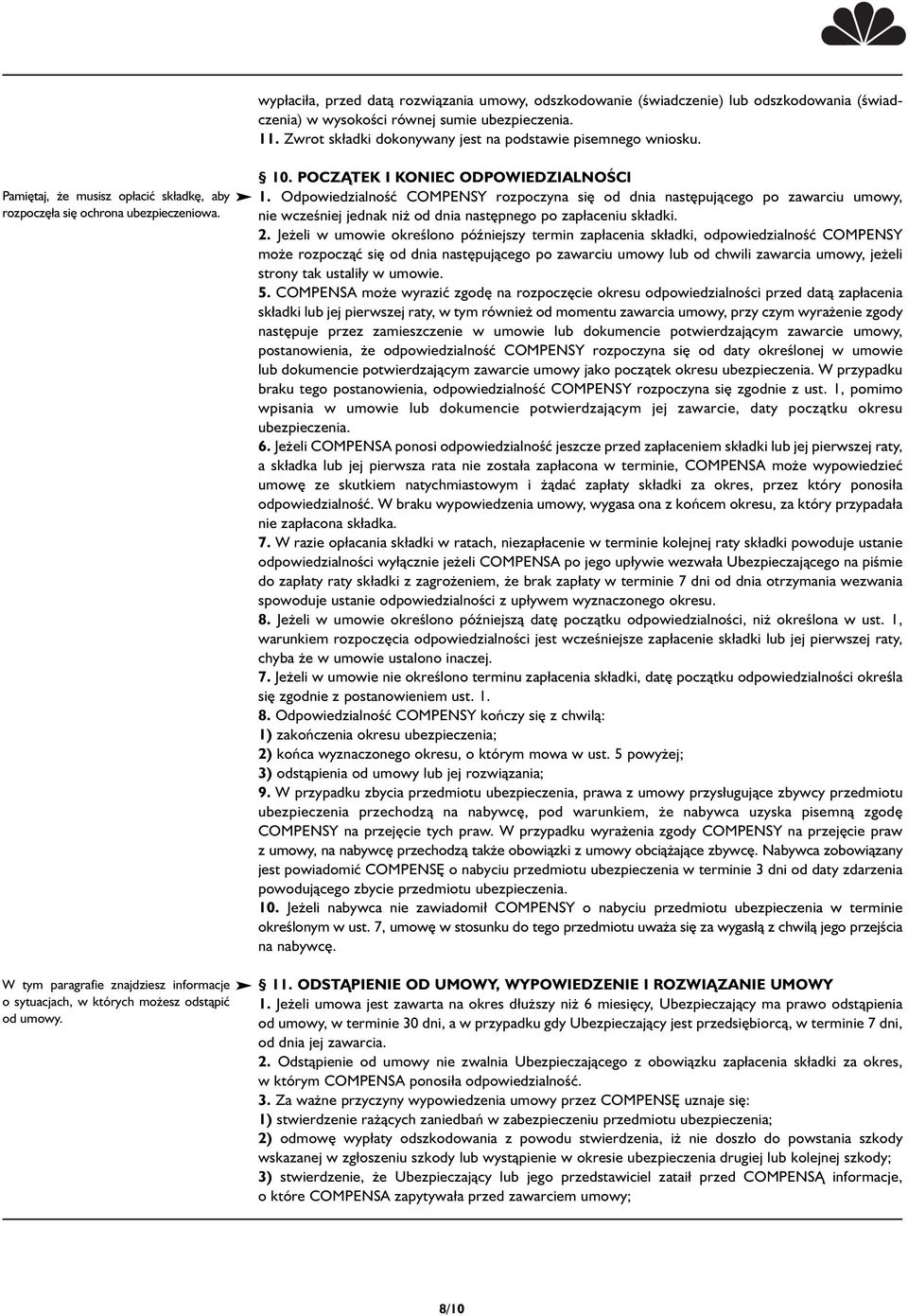 W tym paragrafie znajdziesz informacje o sytuacjach, w których możesz odstąpić od umowy. 10. POCZĄTEK I KONIEC ODPOWIEDZIALNOŚCI 1.