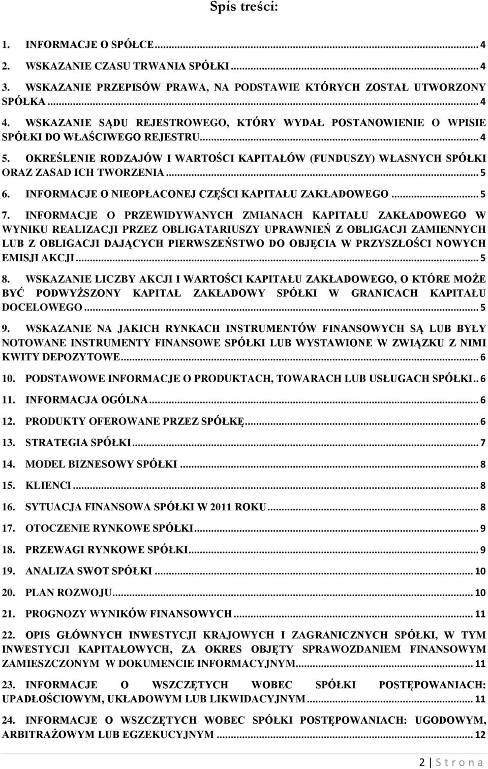 INFORMACJE O NIEOPŁACONEJ CZĘŚCI KAPITAŁU ZAKŁADOWEGO... 5 7.