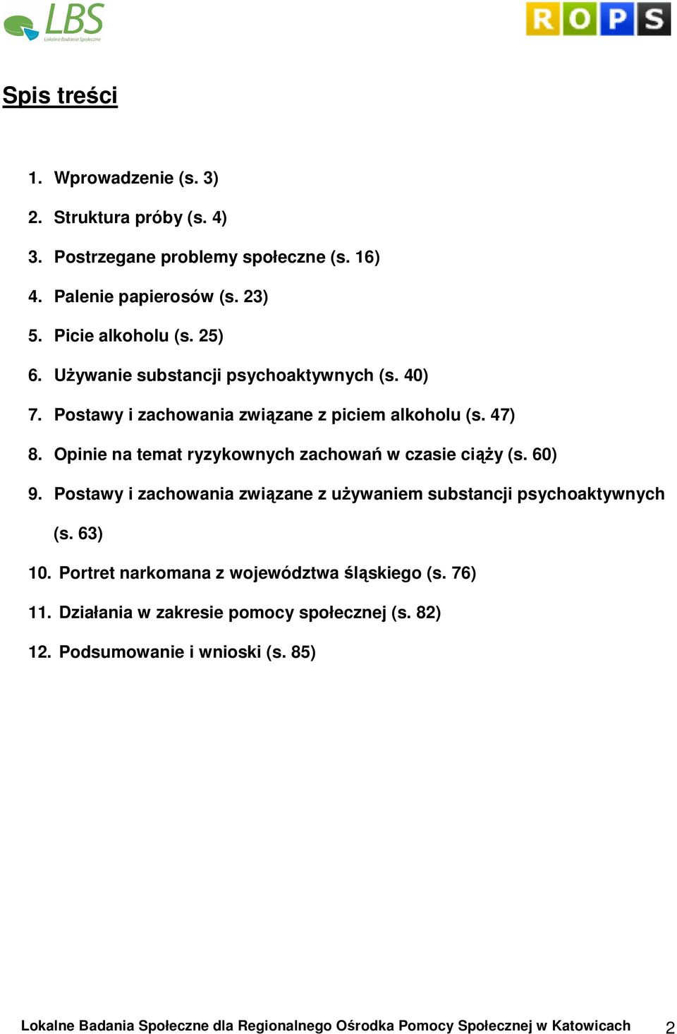 Opinie na temat ryzykownych zachowań w czasie ciąŝy (s. 60) 9. Postawy i zachowania związane z uŝywaniem substancji psychoaktywnych (s. 63) 10.