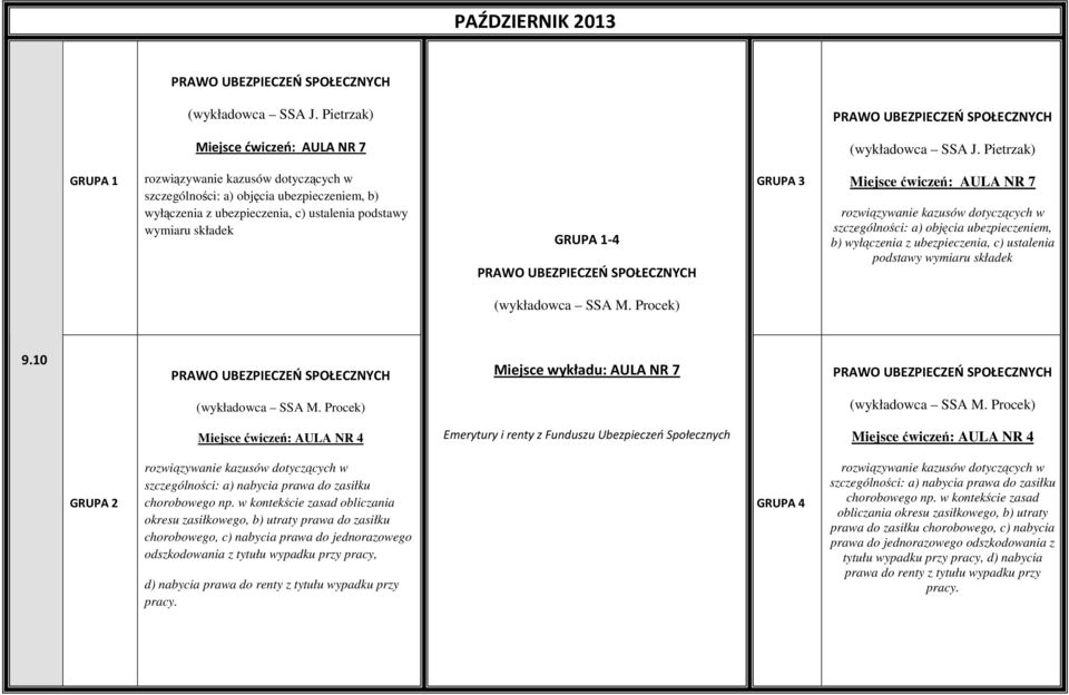 10 Miejsce wykładu: AULA NR 7 Miejsce ćwiczeń: AULA NR 4 Emerytury i renty z Funduszu Ubezpieczeń Społecznych Miejsce ćwiczeń: AULA NR 4 GRUPA 2 szczególności: a) nabycia prawa do zasiłku chorobowego