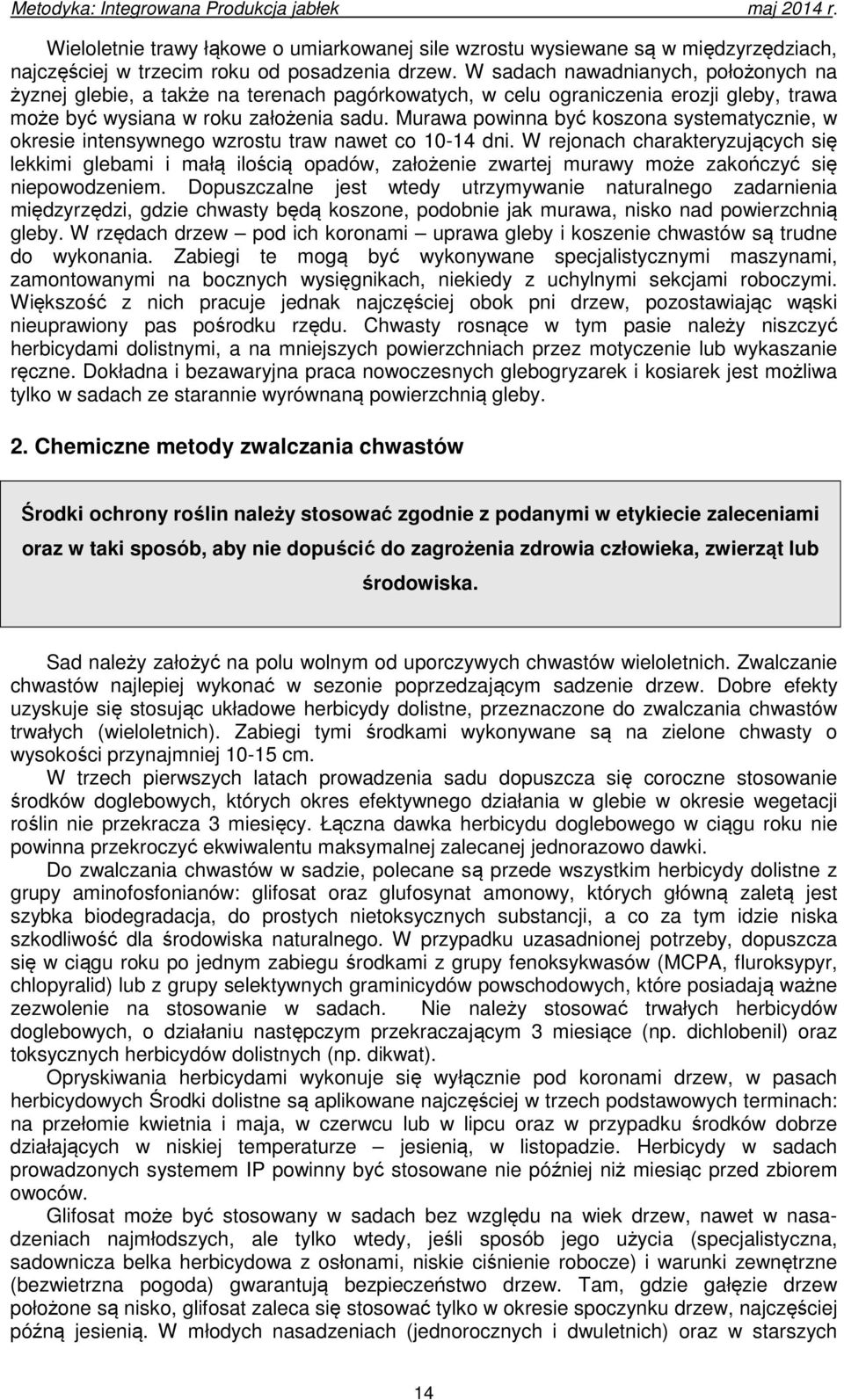 Murawa powinna być koszona systematycznie, w okresie intensywnego wzrostu traw nawet co 10-14 dni.