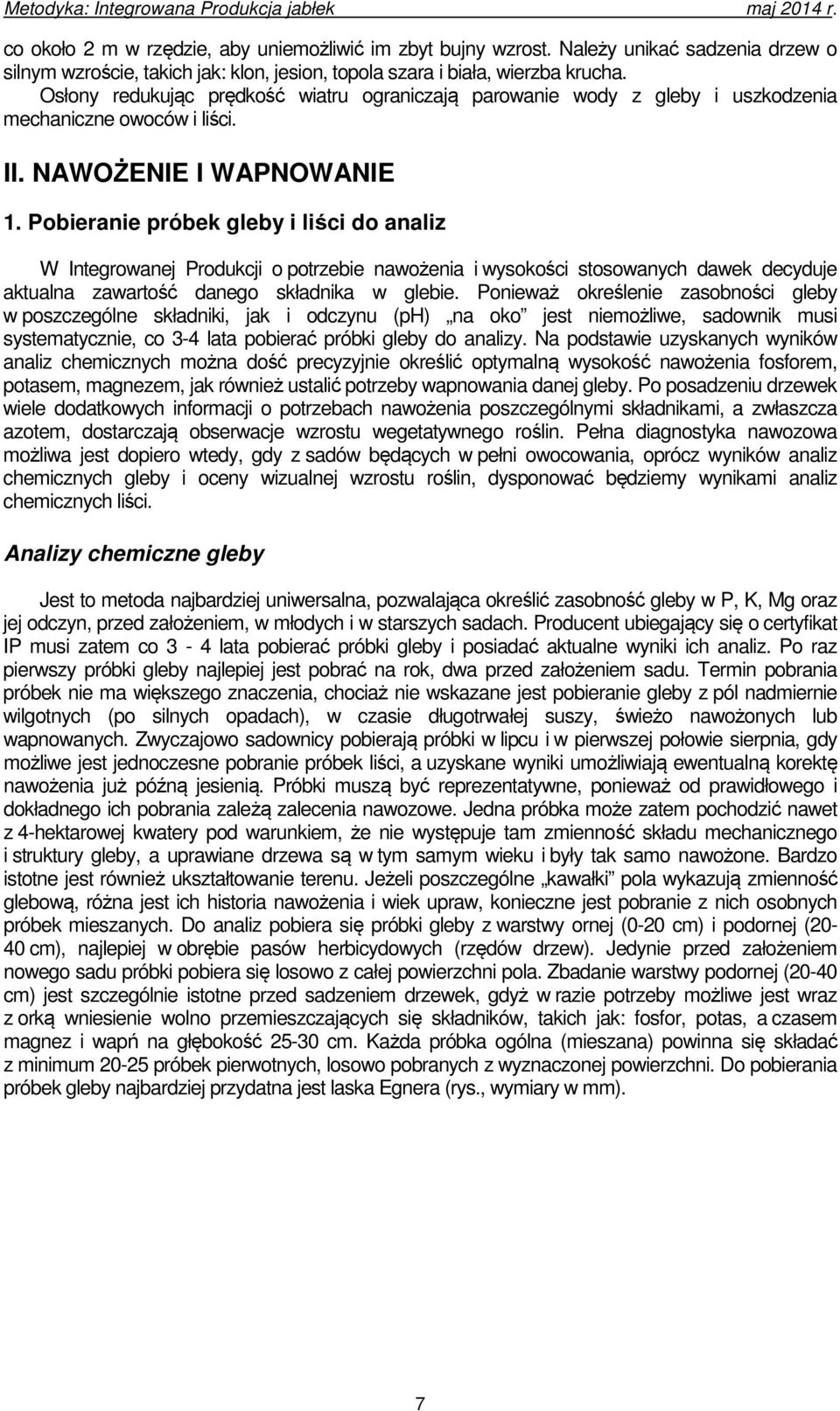 Pobieranie próbek gleby i liści do analiz W Integrowanej Produkcji o potrzebie nawożenia i wysokości stosowanych dawek decyduje aktualna zawartość danego składnika w glebie.