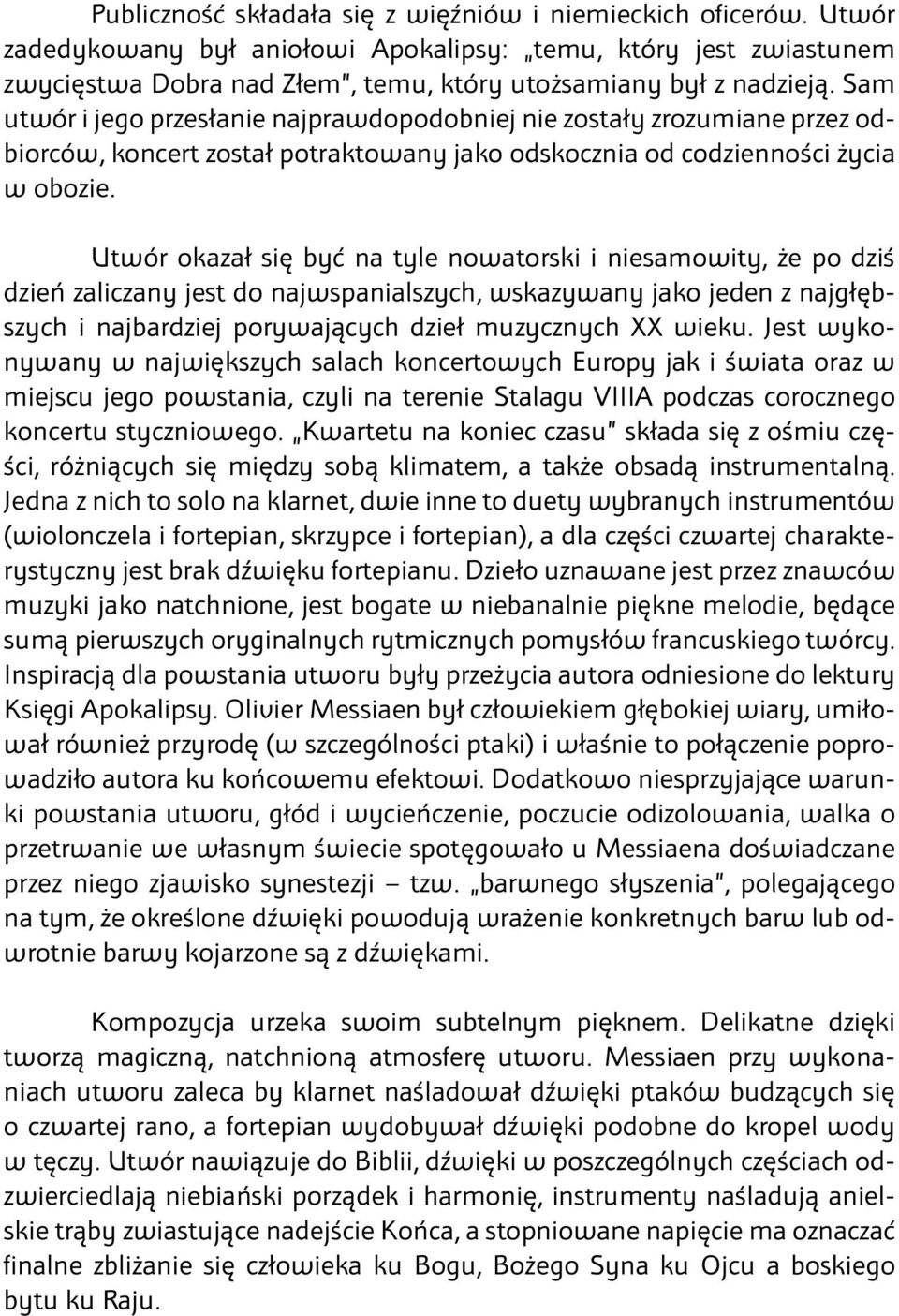 Utwór okazał się być na tyle nowatorski i niesamowity, że po dziś dzień zaliczany jest do najwspanialszych, wskazywany jako jeden z najgłębszych i najbardziej porywających dzieł muzycznych XX wieku.