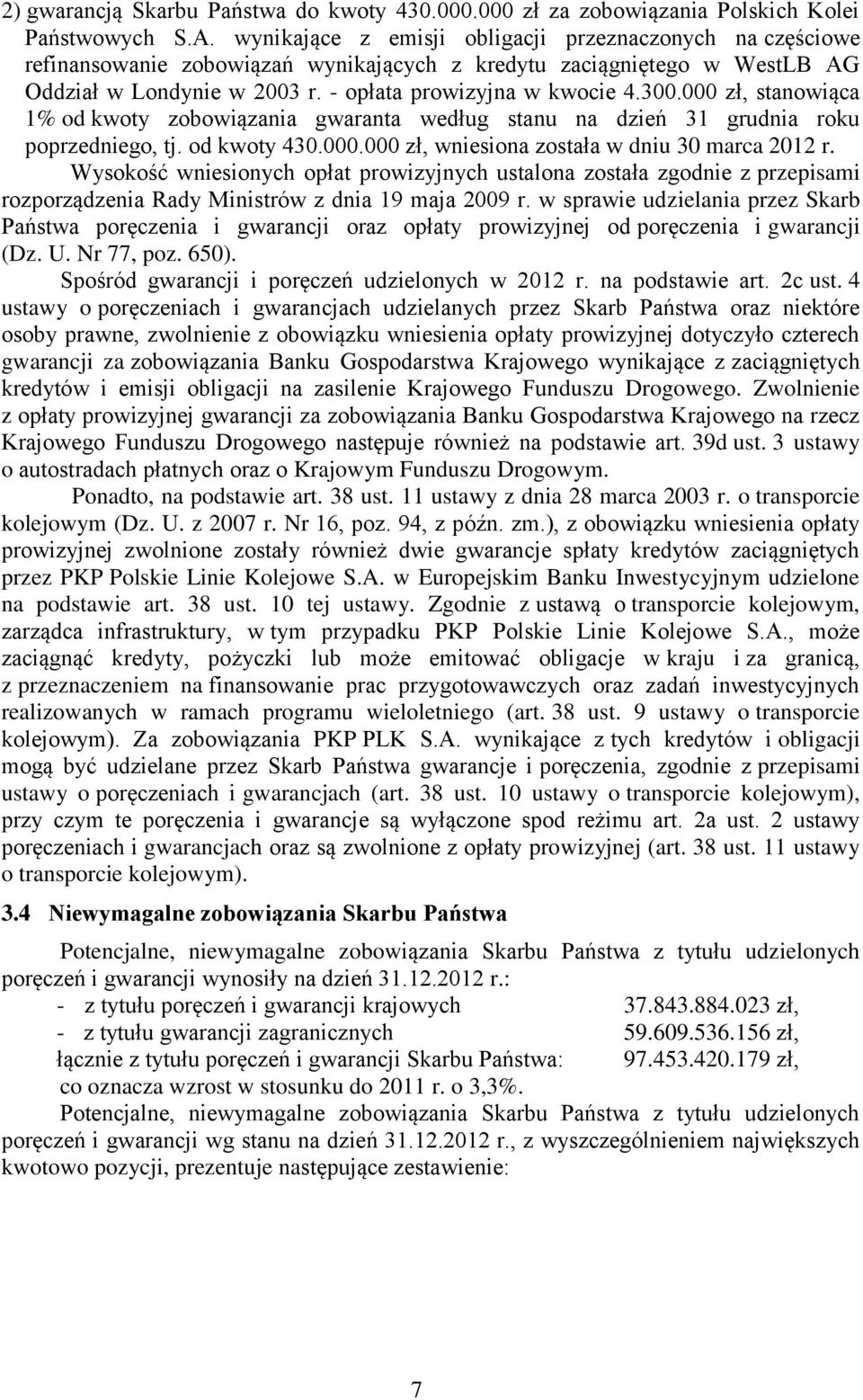 000 zł, stanowiąca 1% od kwoty zobowiązania gwaranta według stanu na dzień 31 grudnia roku poprzedniego, tj. od kwoty 430.000.000 zł, wniesiona została w dniu 30 marca 2012 r.