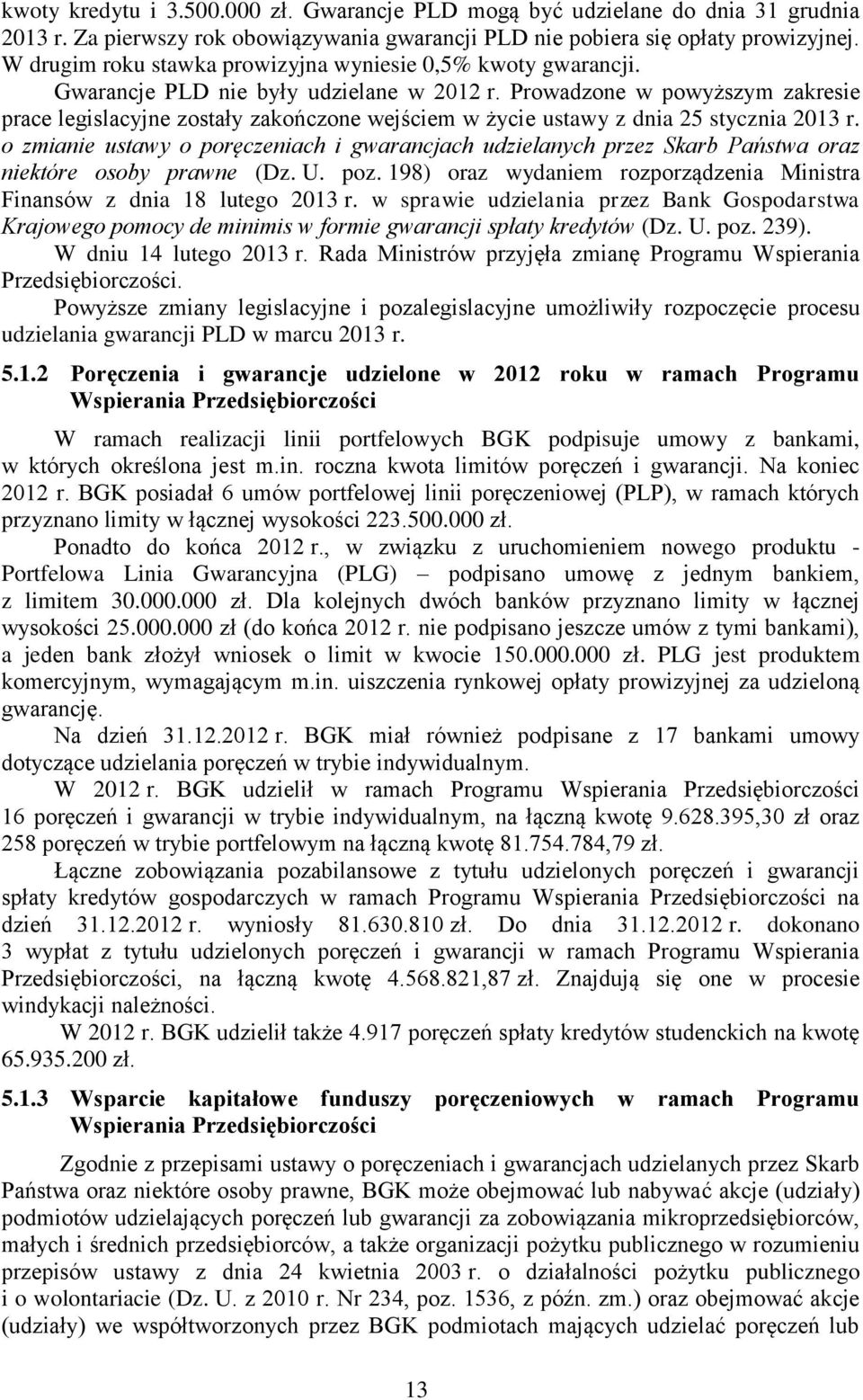 Prowadzone w powyższym zakresie prace legislacyjne zostały zakończone wejściem w życie ustawy z dnia 25 stycznia 2013 r.