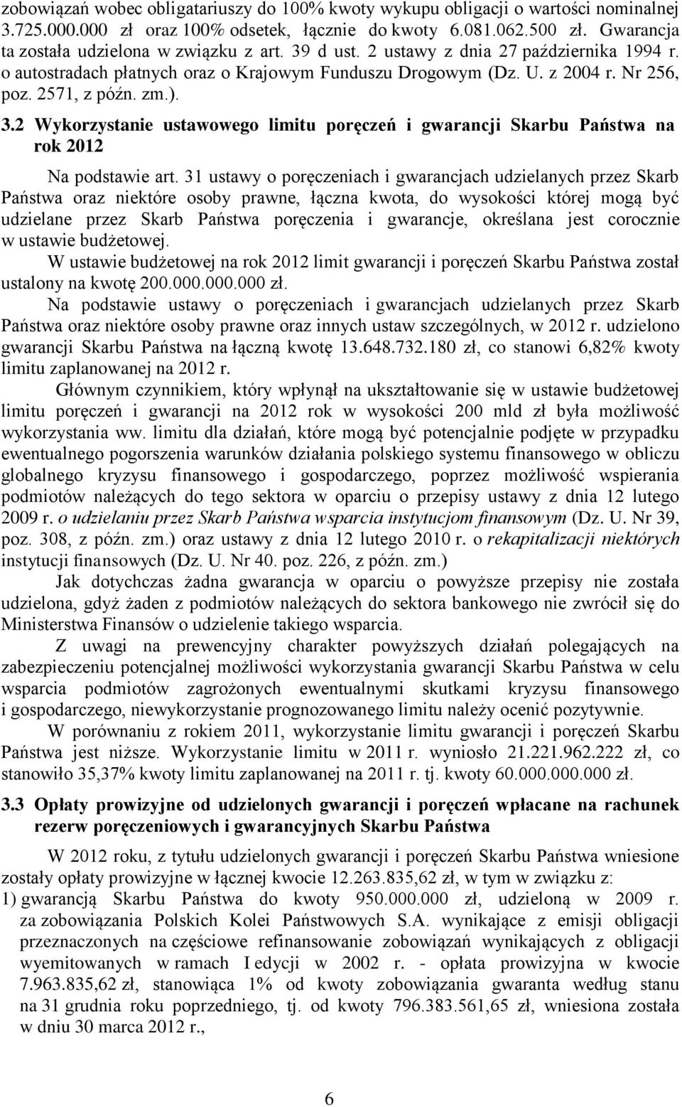 zm.). 3.2 Wykorzystanie ustawowego limitu poręczeń i gwarancji Skarbu Państwa na rok 2012 Na podstawie art.