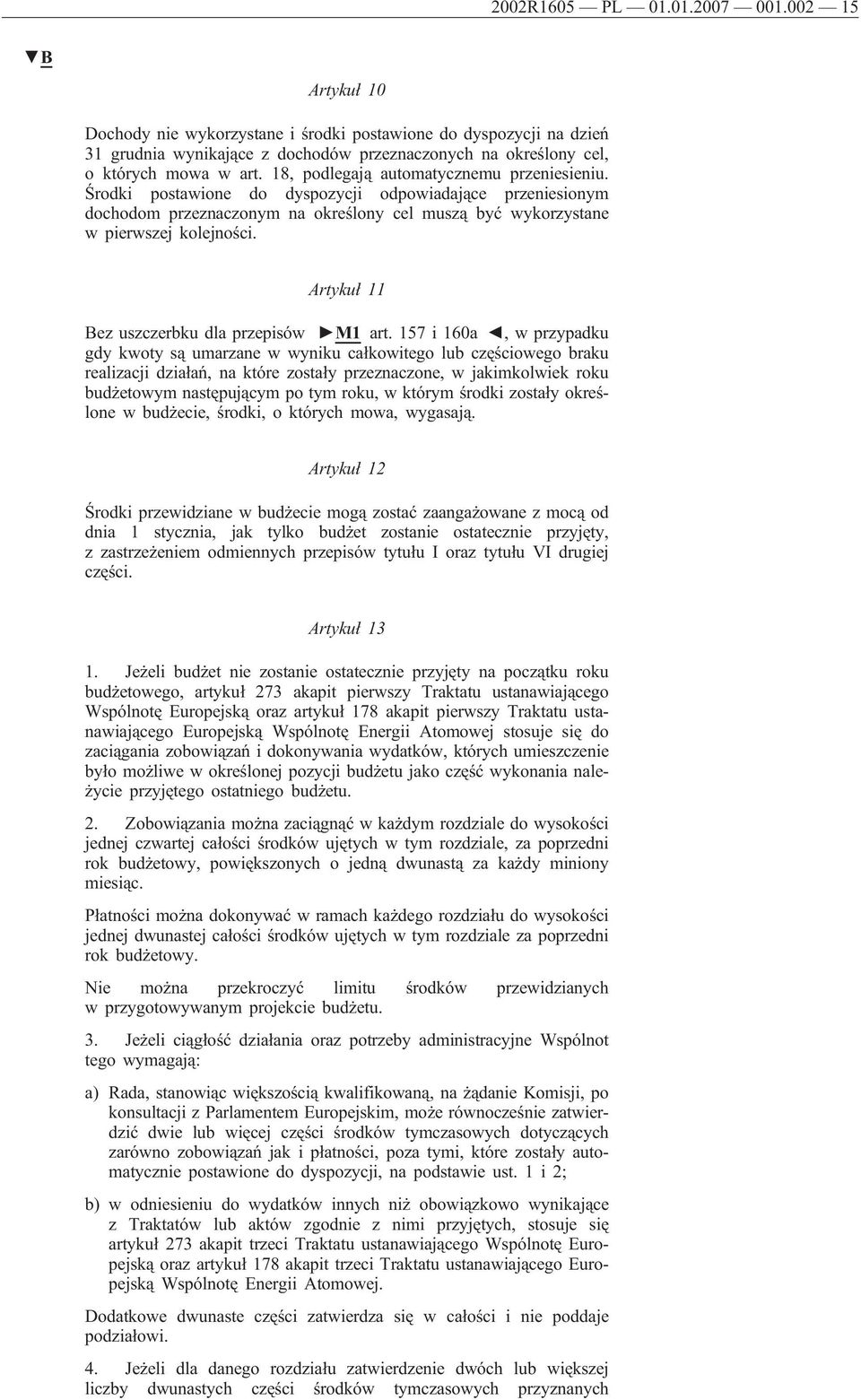 18, podlegają automatycznemu przeniesieniu. Środki postawione do dyspozycji odpowiadające przeniesionym dochodom przeznaczonym na określony cel muszą być wykorzystane w pierwszej kolejności.