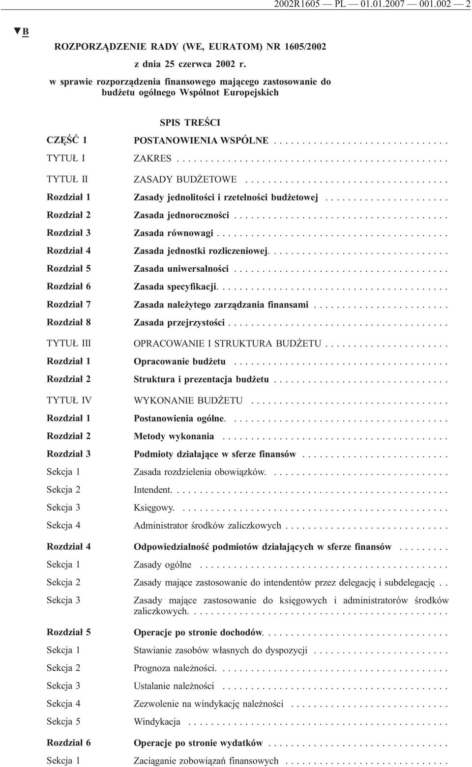 .. Rozdział 1 Zasady jednolitości i rzetelności budżetowej... Rozdział 2 Zasada jednoroczności... Rozdział 3 Zasada równowagi... Rozdział 4 Zasada jednostki rozliczeniowej.