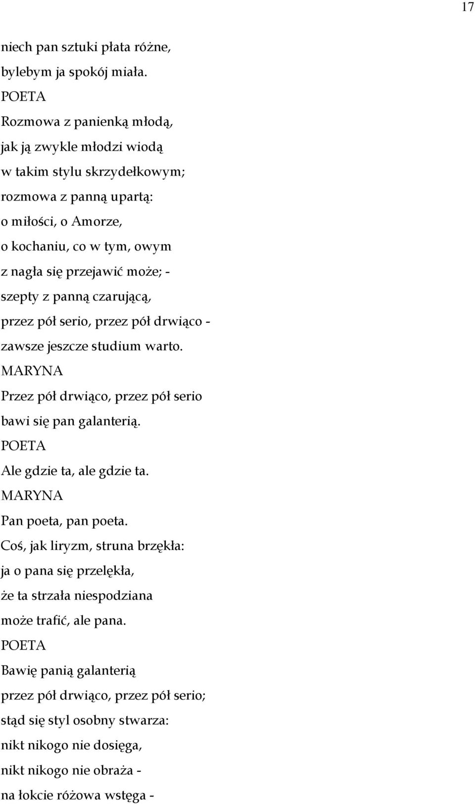 - szepty z panną czarującą, przez pół serio, przez pół drwiąco - zawsze jeszcze studium warto. MARYNA Przez pół drwiąco, przez pół serio bawi się pan galanterią.