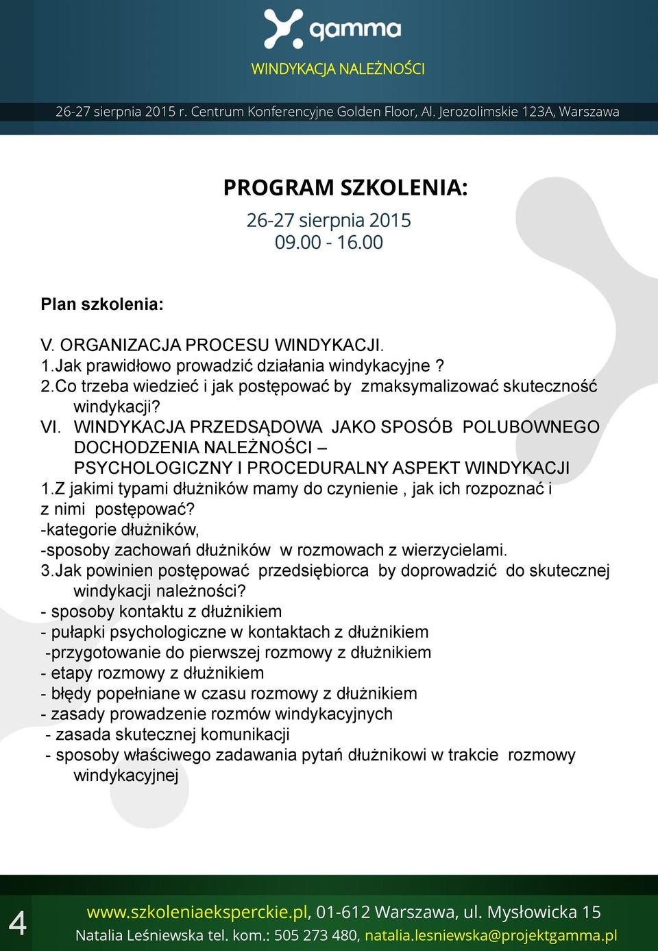 Z jakimi typami dłużników mamy do czynienie, jak ich rozpoznać i z nimi postępować? -kategorie dłużników, -sposoby zachowań dłużników w rozmowach z wierzycielami. 3.