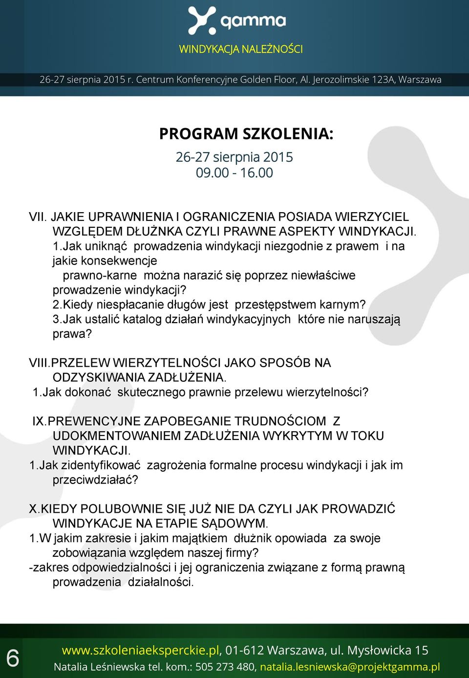 Kiedy niespłacanie długów jest przestępstwem karnym? 3.Jak ustalić katalog działań windykacyjnych które nie naruszają prawa? VIII.PRZELEW WIERZYTELNOŚCI JAKO SPOSÓB NA ODZYSKIWANIA ZADŁUŻENIA. 1.