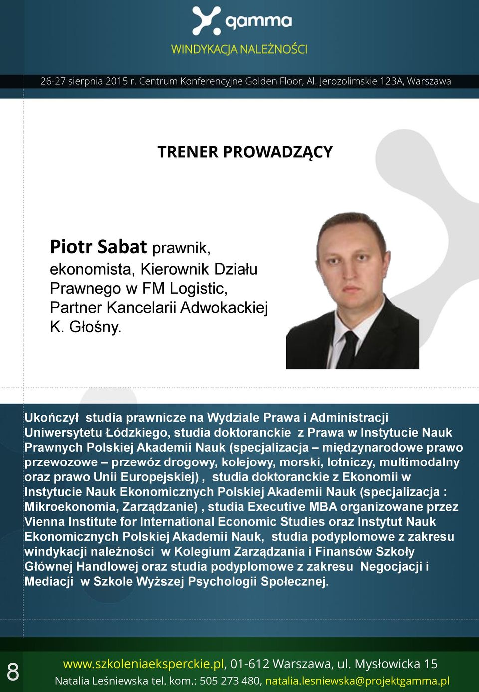 przewozowe przewóz drogowy, kolejowy, morski, lotniczy, multimodalny oraz prawo Unii Europejskiej), studia doktoranckie z Ekonomii w Instytucie Nauk Ekonomicznych Polskiej Akademii Nauk