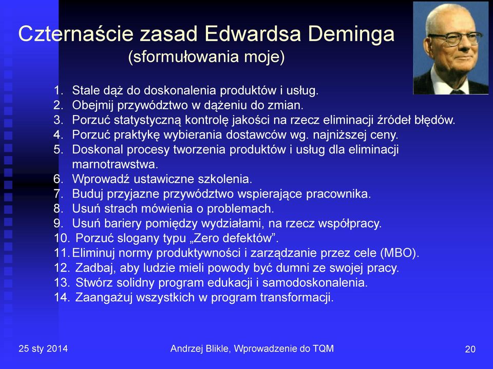 Doskonal procesy tworzenia produktów i usług dla eliminacji marnotrawstwa. 6. Wprowadź ustawiczne szkolenia. 7. Buduj przyjazne przywództwo wspierające pracownika. 8.