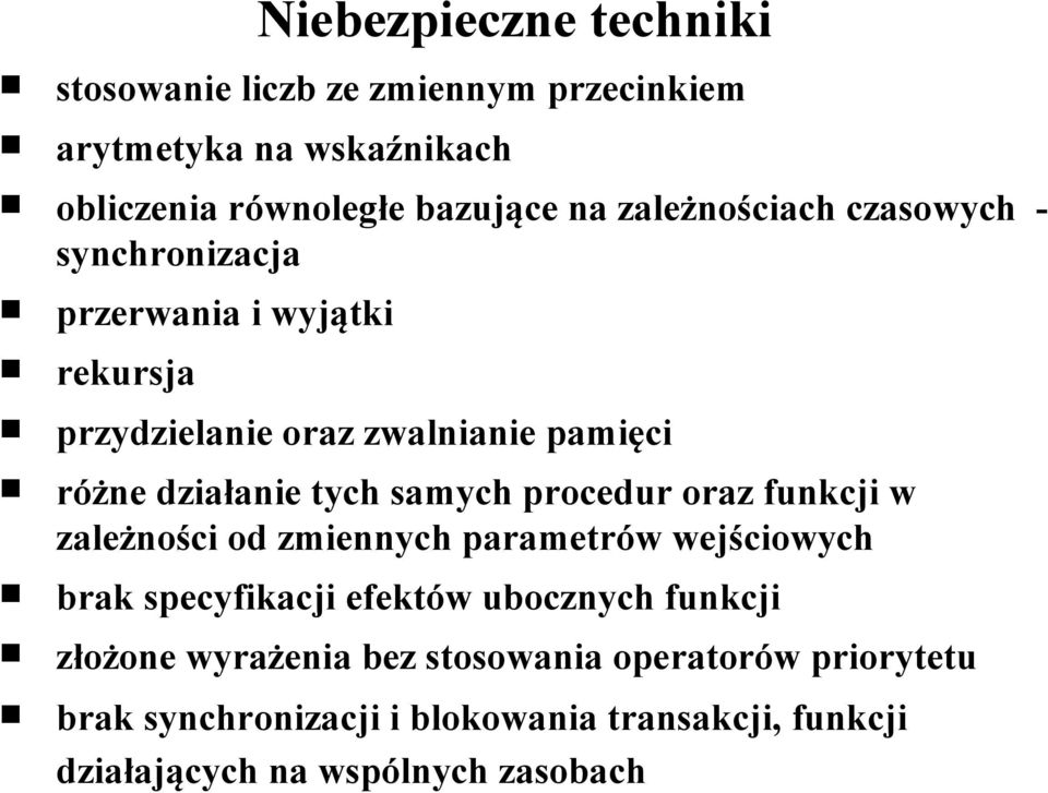 samych procedur oraz funkcji w zależności od zmiennych parametrów wejściowych brak specyfikacji efektów ubocznych funkcji złożone