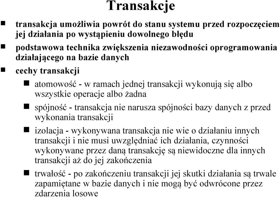 danych z przed wykonania transakcji izolacja - wykonywana transakcja nie wie o działaniu innych transakcji i nie musi uwzględniać ich działania, czynności wykonywane przez daną transakcję