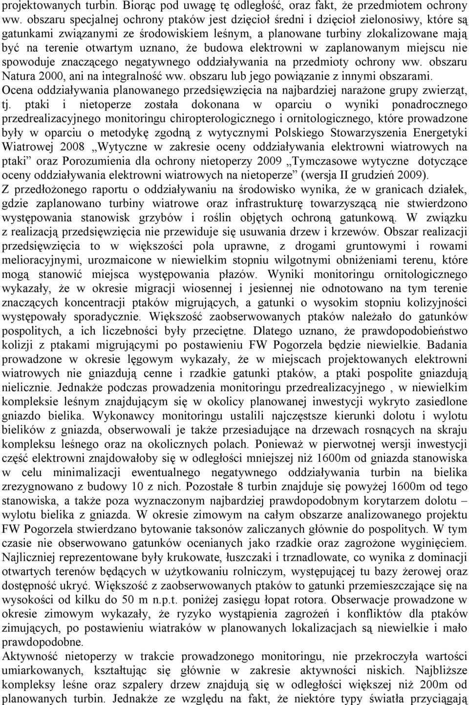 uznano, że budowa elektrowni w zaplanowanym miejscu nie spowoduje znaczącego negatywnego oddziaływania na przedmioty ochrony ww. obszaru Natura 2000, ani na integralność ww.