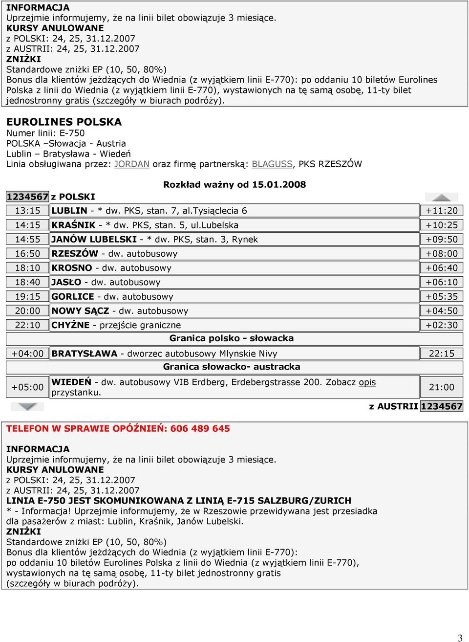 2007 Bonus dla klientów jeżdżących do Wiednia (z wyjątkiem linii E-770): po oddaniu 10 biletów Eurolines Polska z linii do Wiednia (z wyjątkiem linii E-770), wystawionych na tę samą osobę, 11-ty