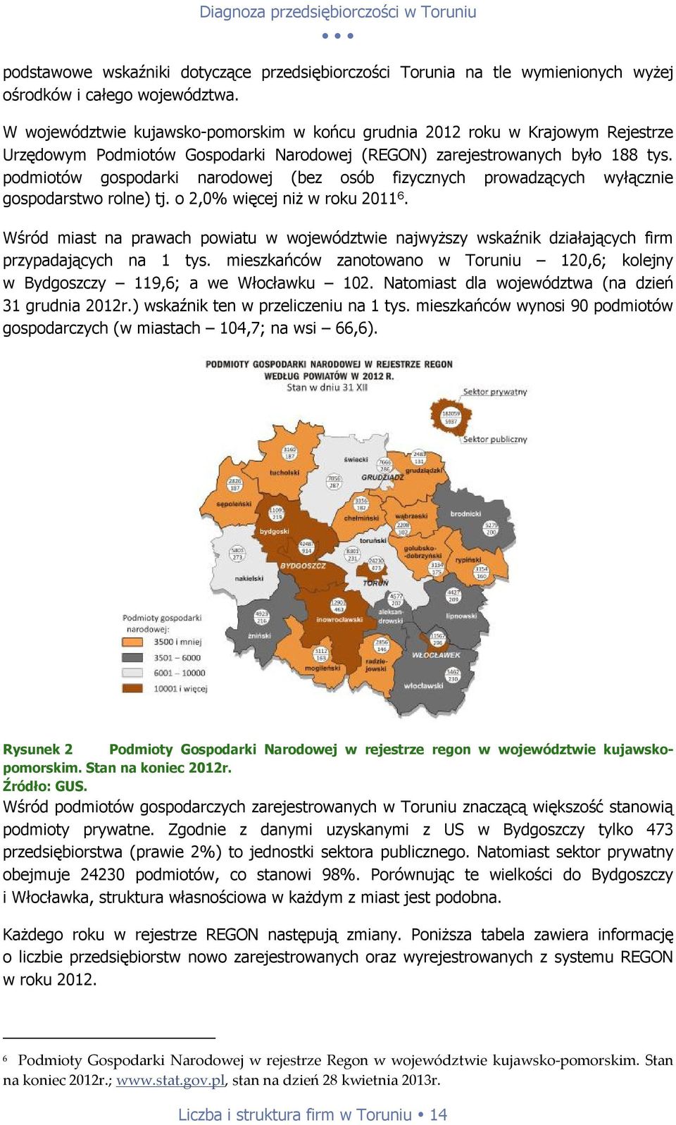 podmiotów gospodarki narodowej (bez osób fizycznych prowadzących wyłącznie gospodarstwo rolne) tj. o 2,0% więcej niż w roku 2011 6.