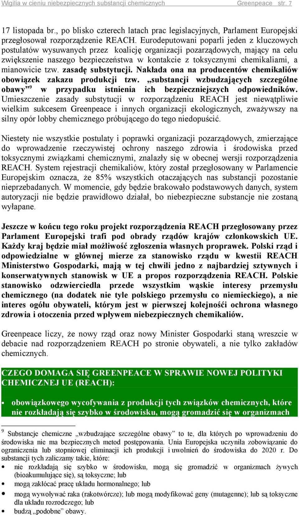 mianowicie tzw. zasadę substytucji. Nakłada ona na producentów chemikaliów obowiązek zakazu produkcji tzw.