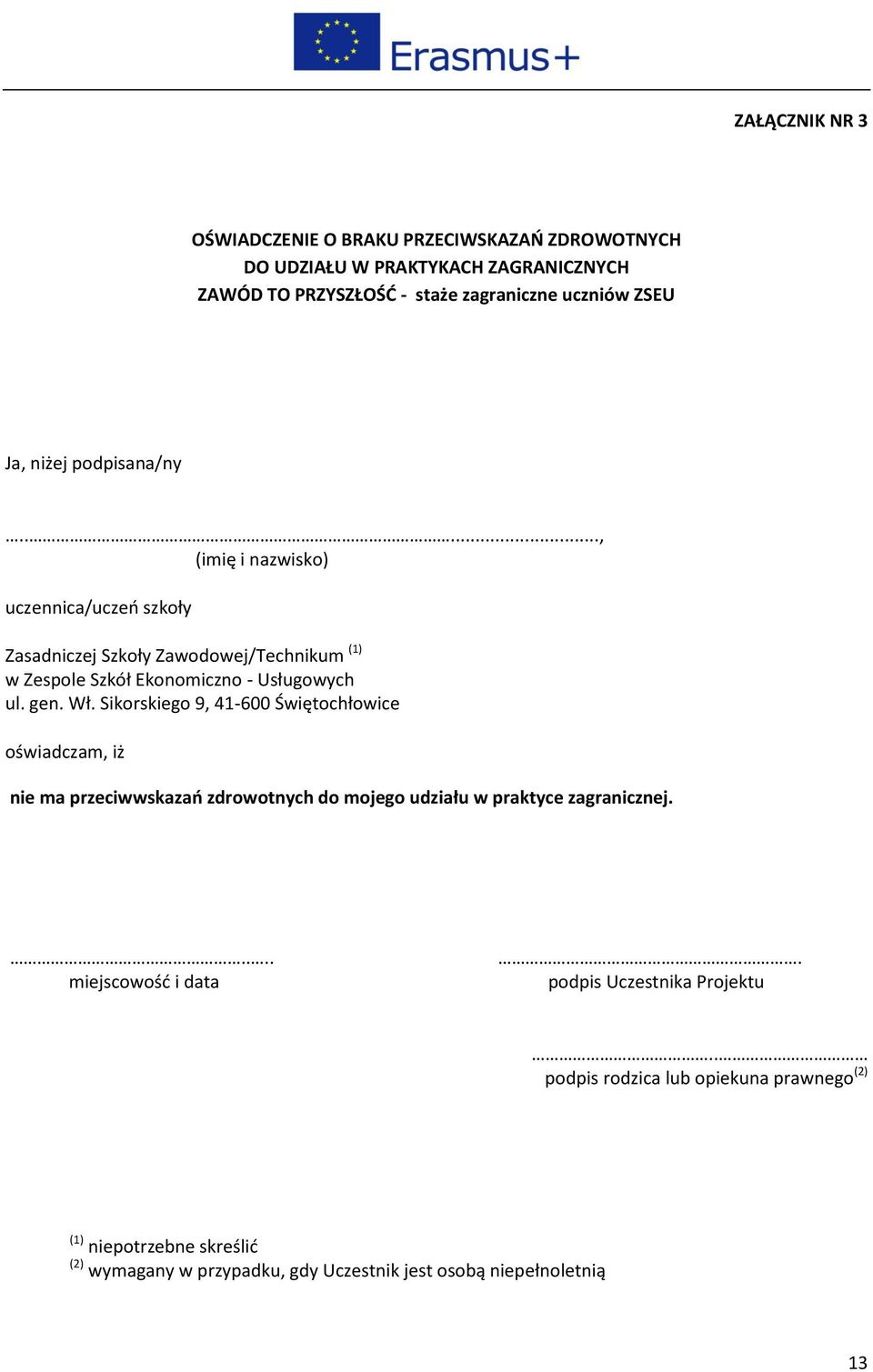 Wł. Sikorskiego 9, 41-600 Świętochłowice oświadczam, iż nie ma przeciwwskazań zdrowotnych do mojego udziału w praktyce zagranicznej..... miejscowość i data.