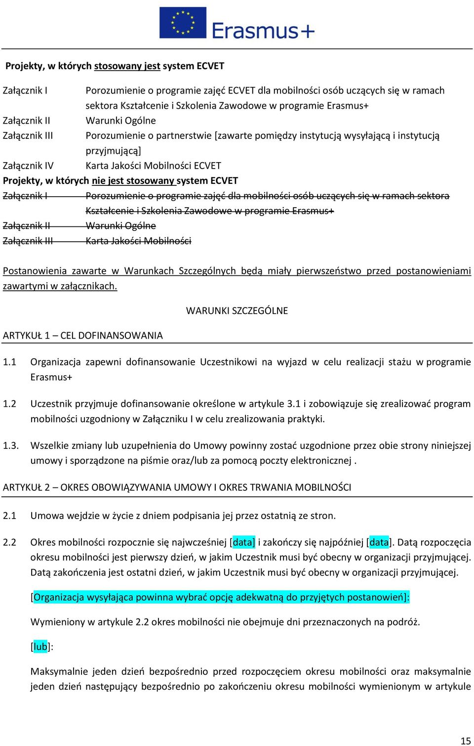 w których nie jest stosowany system ECVET Załącznik I Porozumienie o programie zajęć dla mobilności osób uczących się w ramach sektora Kształcenie i Szkolenia Zawodowe w programie Erasmus+ Załącznik